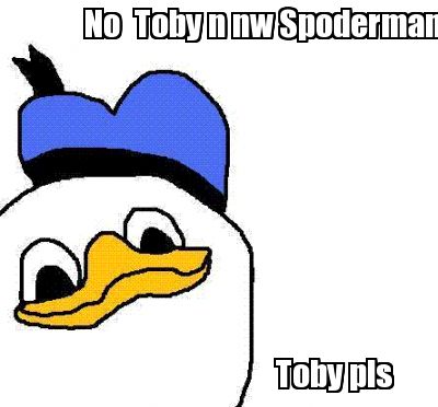meme creator no toby n nw spoderman toby pls 129111 meme creator no toby n nw spoderman toby pls
