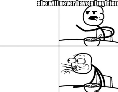 Create Meme on Meme Creator   She Will Never Have A Boyfriend