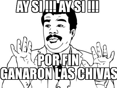 meme creator ay si !!! ay si !!! ganaron las chivas por fin 133507 meme creator ay si !!! ay si !!! ganaron las chivas por fin
