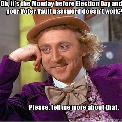 Create  Meme on Meme Creator   Oh  It S The Monday Before Election Day And Your Voter