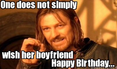 one-does-not-simply-wish-her-boyfriend-happy-birthday5