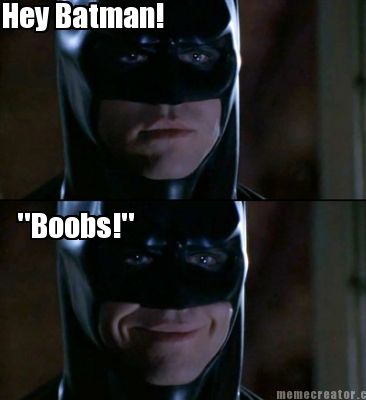 Meme Creator - Hey Batman! ''Boobs!''