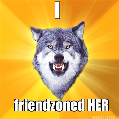 i-friendzoned-her