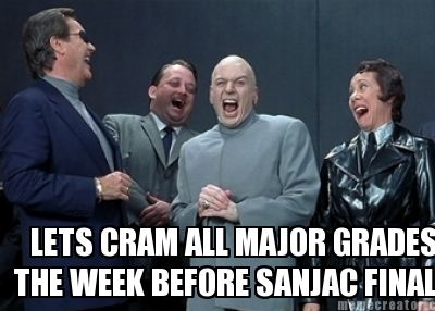 lets-cram-all-major-grades-the-week-before-sanjac-finals