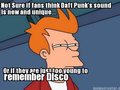 not-sure-if-fans-think-daft-punks-sound-is-new-and-unique...-or-if-they-are-just