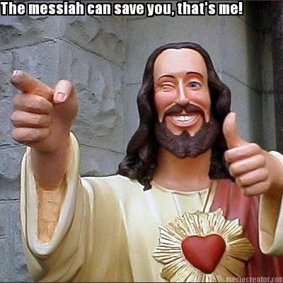 the-messiah-can-save-you-thats-me