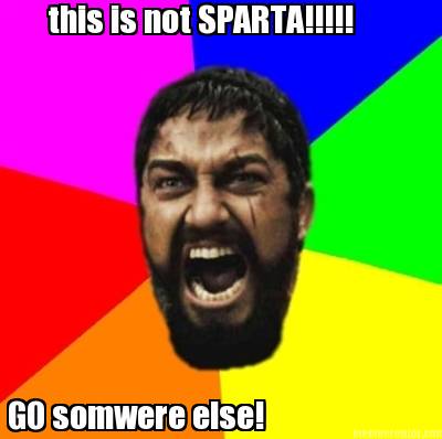 this-is-not-sparta-go-somwere-else