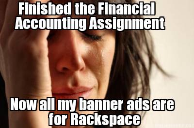 finished-the-financial-accounting-assignment-now-all-my-banner-ads-are-for-racks