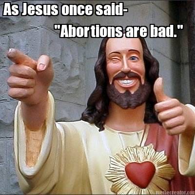 as-jesus-once-said-abortions-are-bad