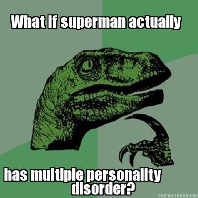 what-if-superman-actually-has-multiple-personality-disorder