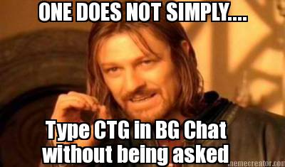 one-does-not-simply....-type-ctg-in-bg-chat-without-being-asked