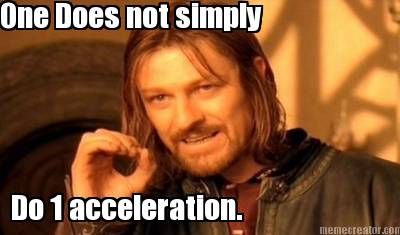 one-does-not-simply-do-1-acceleration