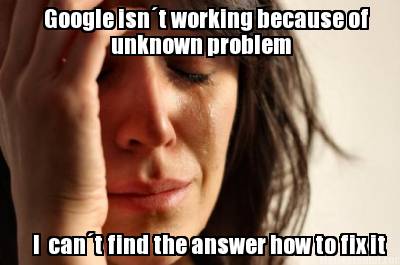 google-isnt-working-because-of-i-cant-find-the-answer-how-to-fix-it-unknown-prob