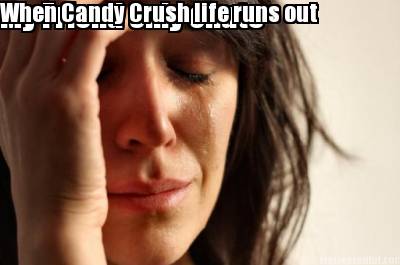 my-friend-only-chats-when-candy-crush-life-runs-out