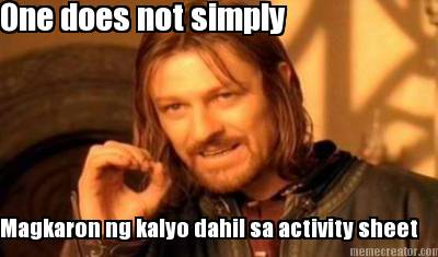 one-does-not-simply-magkaron-ng-kalyo-dahil-sa-activity-sheet