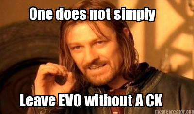 one-does-not-simply-leave-evo-without-a-ck