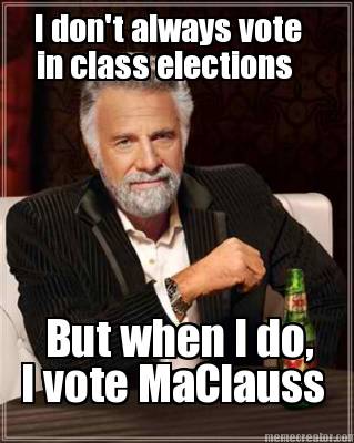 i-dont-always-vote-in-class-elections-but-when-i-do-i-vote-maclauss
