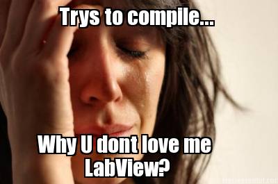 trys-to-compile...-why-u-dont-love-me-labview