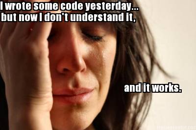 i-wrote-some-code-yesterday...-but-now-i-dont-understand-it-and-it-works