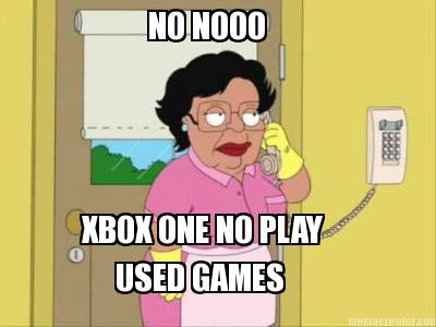 no-nooo-xbox-one-no-play-used-games