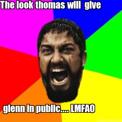the-look-thomas-will-give-glenn-in-public....-lmfao