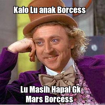 kalo-lu-anak-borcess-lu-masih-hapal-gk-mars-borcess