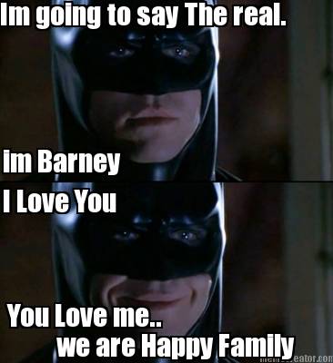 im-going-to-say-the-real.-im-barney-i-love-you-you-love-me..-we-are-happy-family