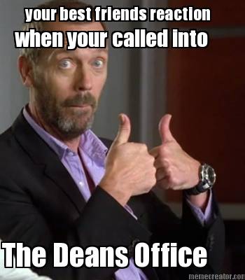 your-best-friends-reaction-when-your-called-into-the-deans-office