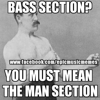 bass-section-you-must-mean-the-man-section-www.facebook.comepicmusicmemes