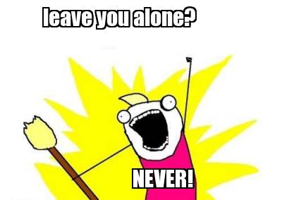leave-you-alone-never