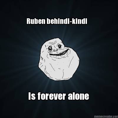 ruben-behindi-kindi-is-forever-alone