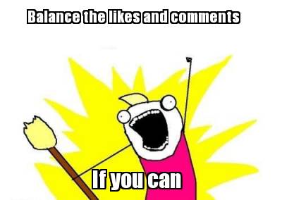 balance-the-likes-and-comments-if-you-can