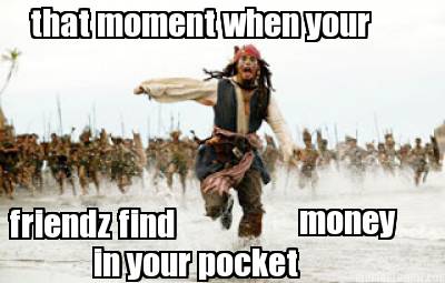 that-moment-when-your-friendz-find-money-in-your-pocket
