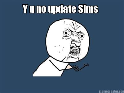 y-u-no-update-sims