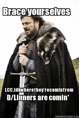 brace-yourselves-lccidkwheretheyrecominfrom-dlinners-are-comin