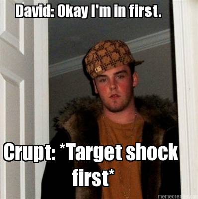 david-okay-im-in-first.-crupt-target-shock-first