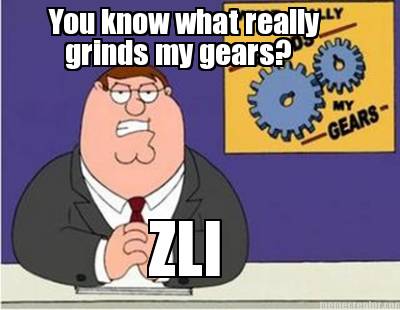 you-know-what-really-grinds-my-gears-zli