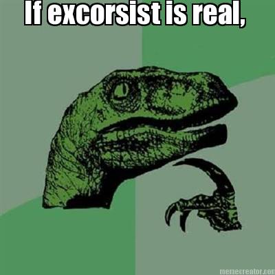 if-excorsist-is-real