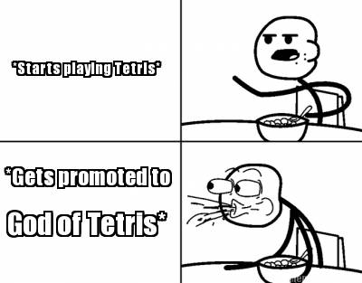 starts-playing-tetris-gets-promoted-to-god-of-tetris
