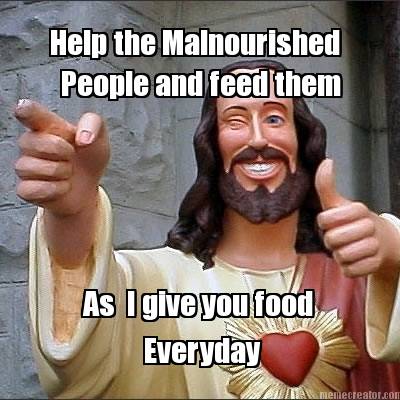 help-the-malnourished-people-and-feed-them-as-i-give-you-food-everyday