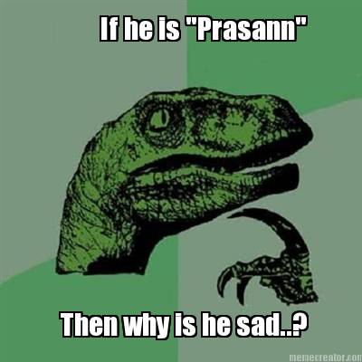 if-he-is-prasann-then-why-is-he-sad