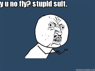 y-u-no-fly-stupid-suit
