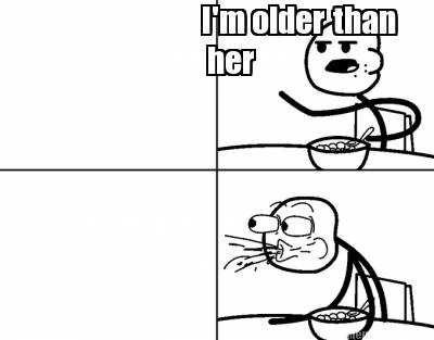 im-older-than-her