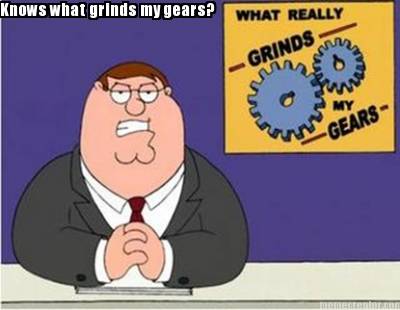 knows-what-grinds-my-gears