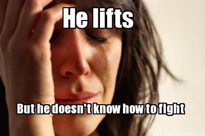 he-lifts-but-he-doesnt-know-how-to-fight2