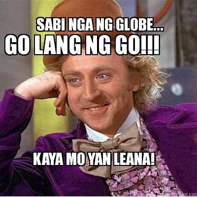 sabi-nga-ng-globe...-go-lang-ng-go-kaya-mo-yan-leana