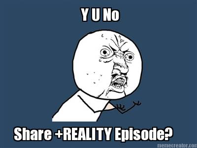 share-reality-episode-y-u-no