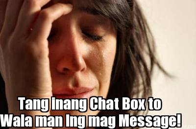 tang-inang-chat-box-to-wala-man-lng-mag-message