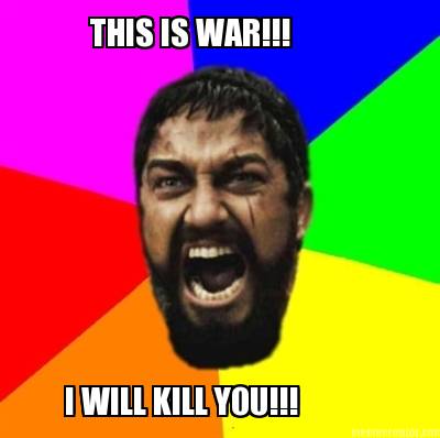 this-is-war-i-will-kill-you