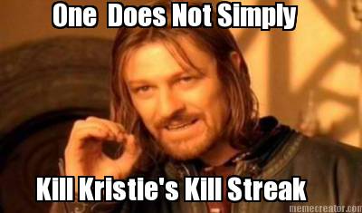 one-does-not-simply-kill-kristies-kill-streak4